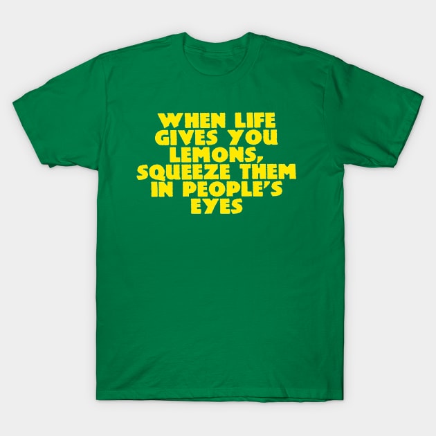 When Life Gives You Lemons... T-Shirt by nathansukonik